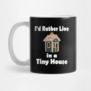 I'D Rather Live In A Tiny House Home Mug